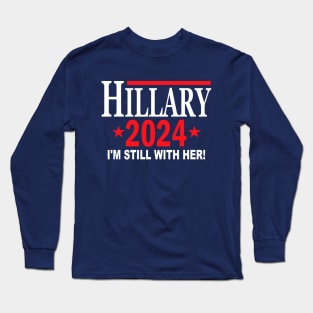 Hillary Clinton for President in 2024 - I'm Still With Her Long Sleeve T-Shirt